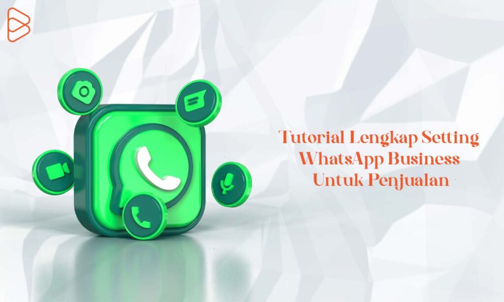 Tutorial Lengkap Setting WhatsApp Business Untuk Berjualan